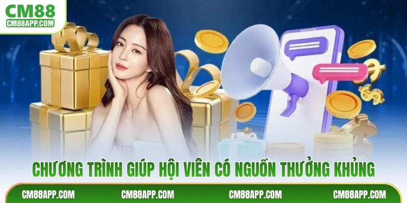 Chương trình giúp hội viên có nguồn thưởng khủng