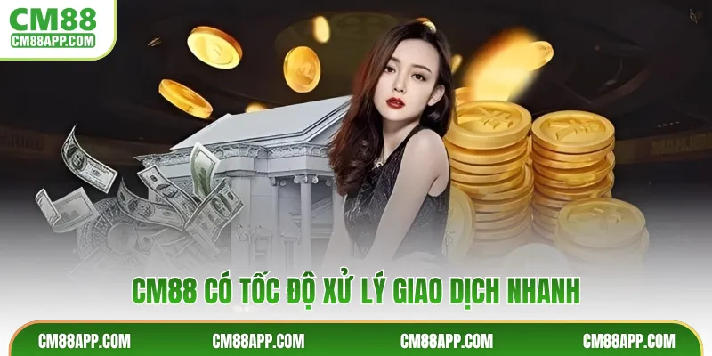 CM88 có tốc độ xử lý giao dịch nhanh