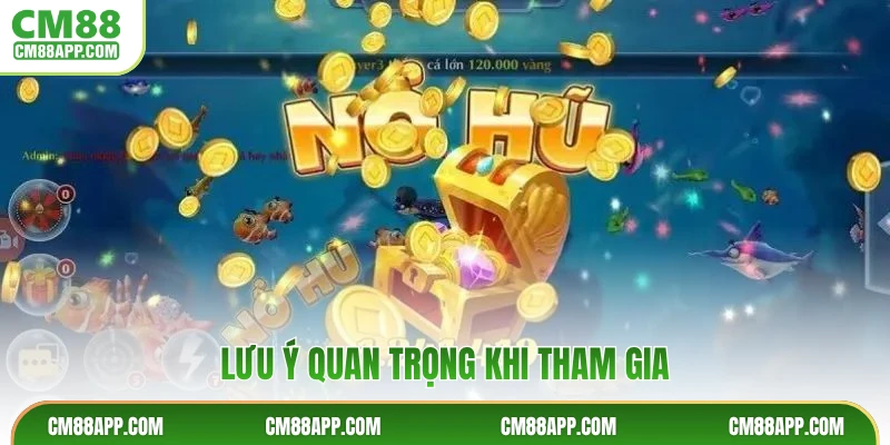Lưu ý quan trọng khi tham gia
