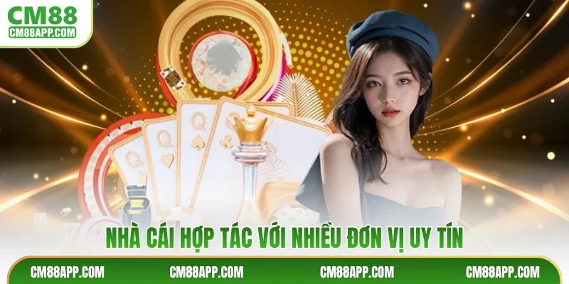 Nhà cái hợp tác với nhiều đơn vị uy tín