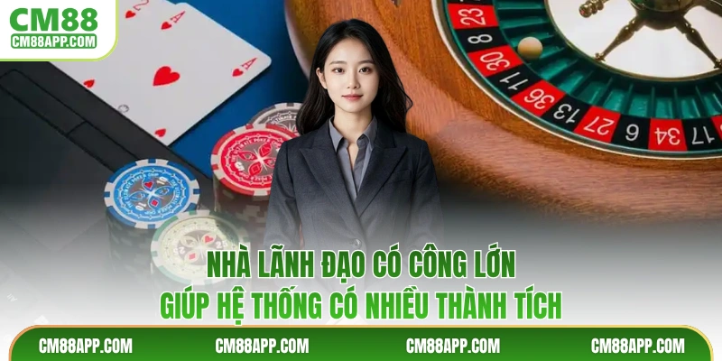 Nhà lãnh đạo có công lớn giúp hệ thống có nhiều thành tích