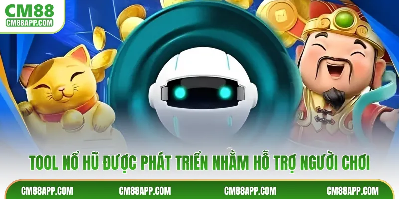 Tool nổ hũ được phát triển nhằm hỗ trợ người chơi
