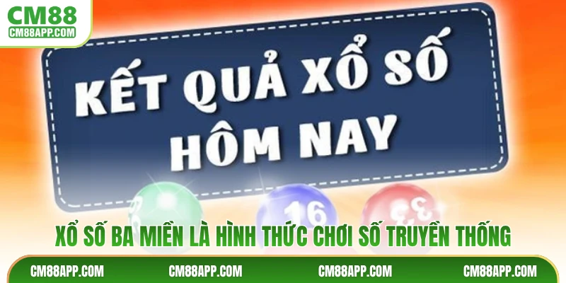 Xổ số ba miền là hình thức chơi số truyền thống